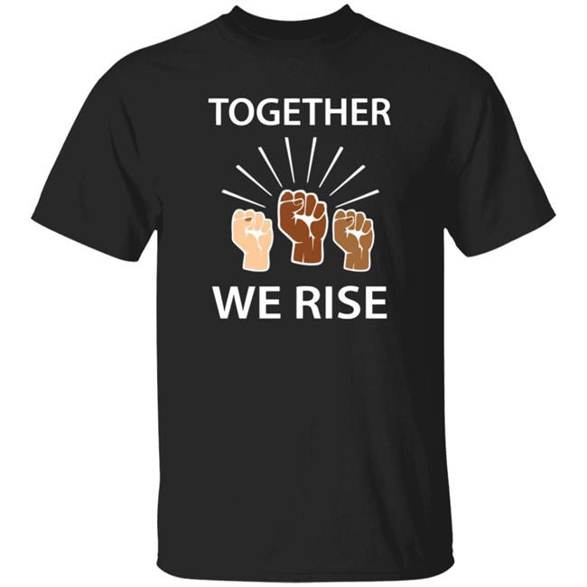 Together We Rise T Shirt