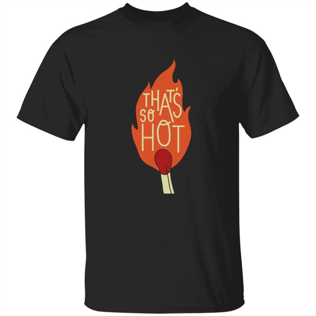 Bramfam Merch The That's So Hot T Shirt Bramfam T Shirts The Thats So Hot T Shirt Bramfam The That's So Hot T Shirt
