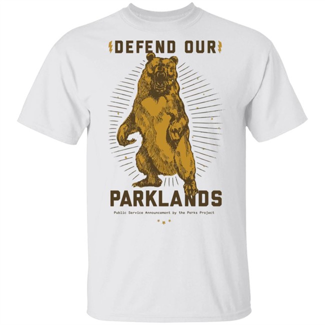 Defend Our Parklands 2020 T Shirt public service announcement by the park project white shirts with sayings