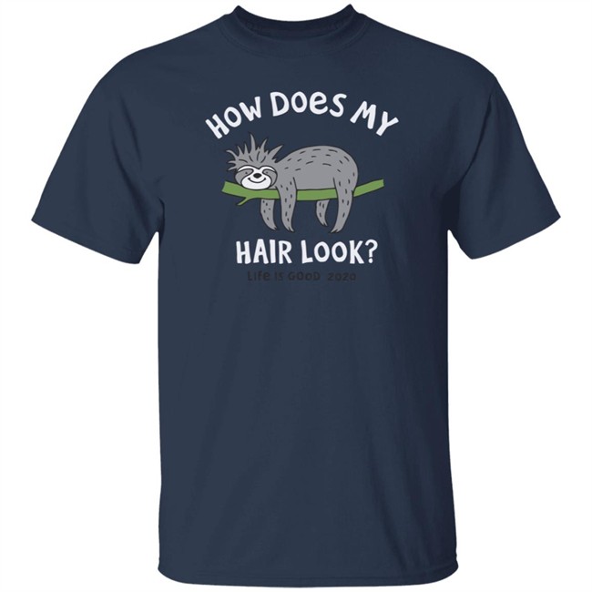 Bad Hair Day Sloth Life Is Good Shirt Life Is Good Bad Hair Day Sloth T Shirts