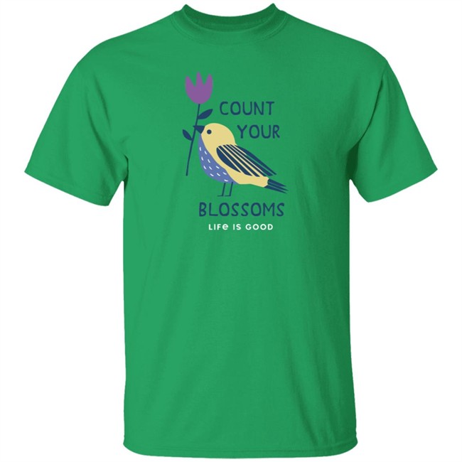 Count Your Blossoms Bird Life Is Good Shirt Life Is Good Count Your Blossoms Bird T Shirts