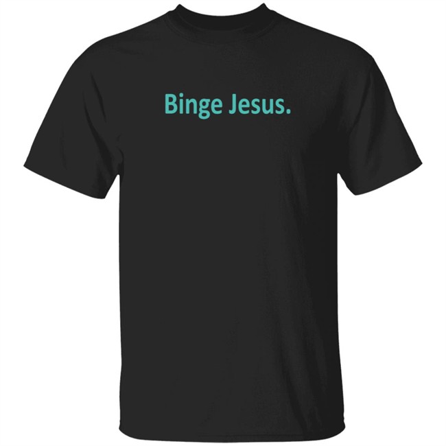 The Chosen Merch Store Binge Jesus Limited Edition Shirt