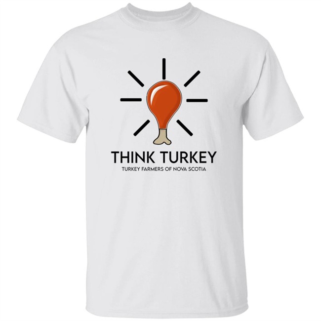 Think Turkey Turkey Farmers of Nova Scotia Shirt