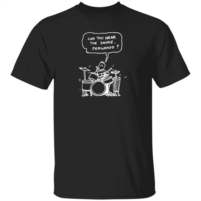Bjenny Montero Merch Can You Hear The Drums Fernando T Shirt Bjenny Montero Merch Can You Hear The Drums Fernando Shirt Can You Hear The Drums Fernando Bjenny Montero Merch Shirt
