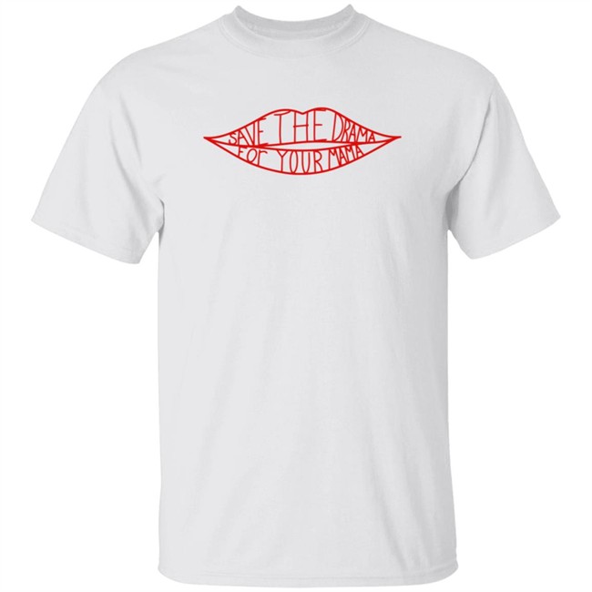 Save The Drama For Your Mama T Shirt