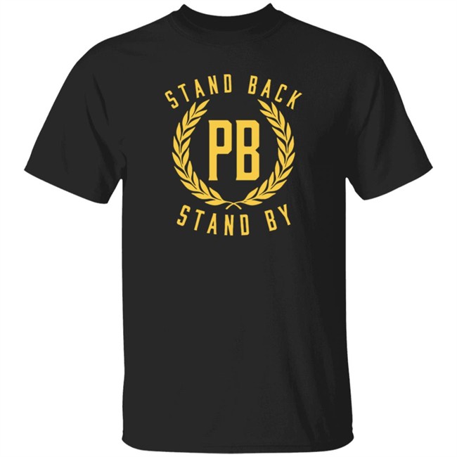 Stand Back And Stand By Shirt Proud Boys Stand By T Shirt