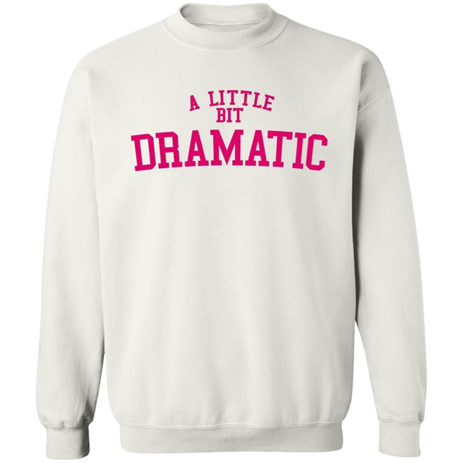 A Little Bit Dramatic Sweatshirt Inspired From Mean Girls Unisex Hoodie with sayings