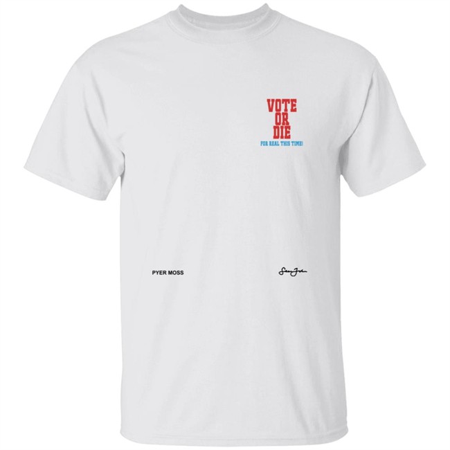 Pyer Moss Vote Or Die For Real This Time Exist to Resist Shirt Pyer Moss Vote Or Die For Real This Time Exist to Resist T Shirt Pyer Moss Vote Or Die For Real This Time Exist to Resist Hoodie
