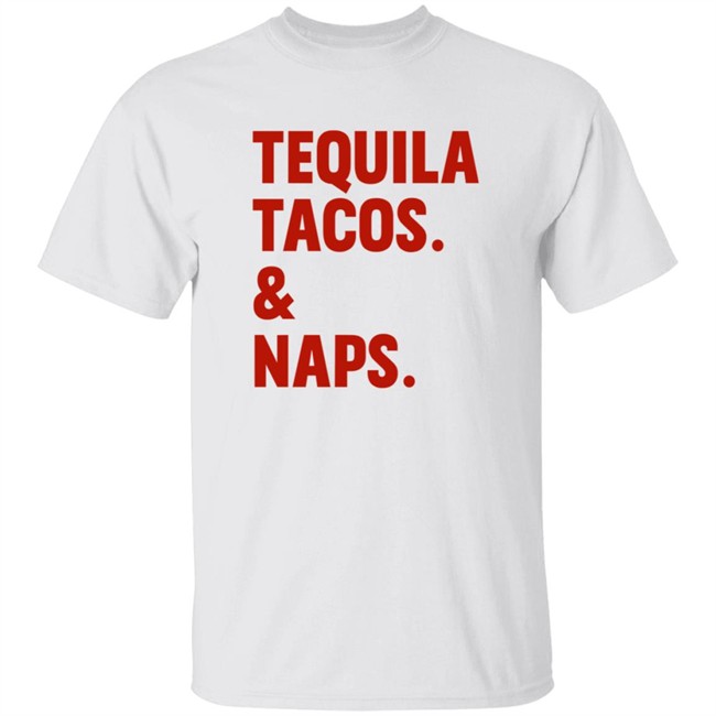 Tequila Tacos And Naps Shirt
