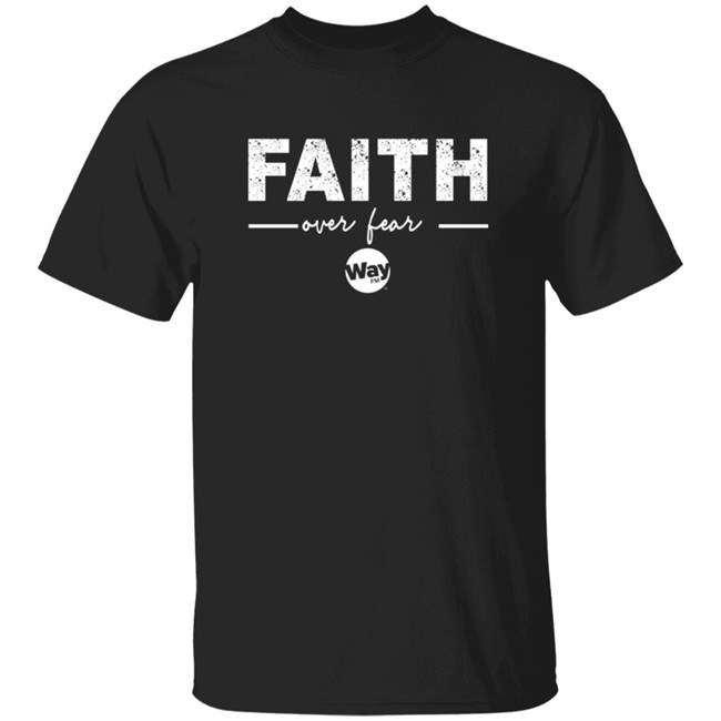 The Wally Show Faith Over Fear Tee Shirt