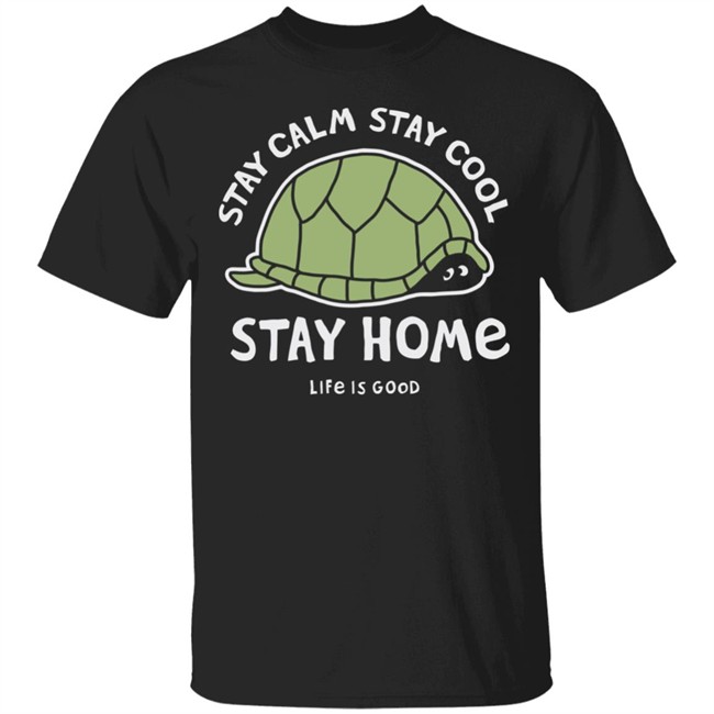 Stay Home Turtle Crusher Life Is Good Shirt Life Is Good Shirt Life Is Good lifeisgood Black T Shirts