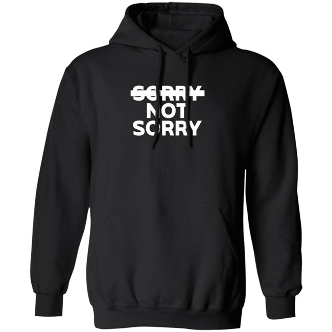 Sorry Not Sorry Hoodie
