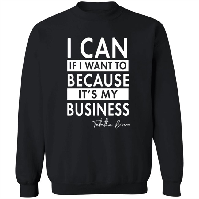 Tabitha Brown Merchandise I Can If I Want To Because It's My Business Sweatshirt
