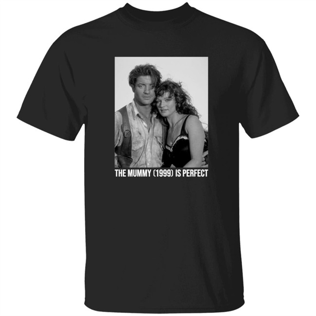 The Mummy 1999 Is Perfect T Shirt