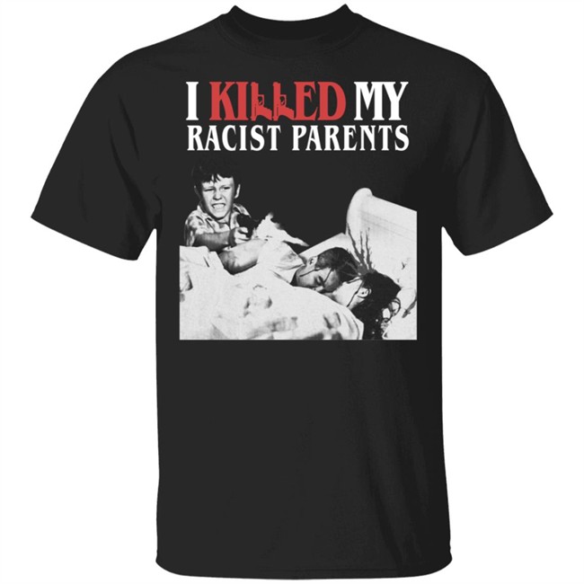 Sos Mula’S Merch I Killed My Racist Parents T Shirt