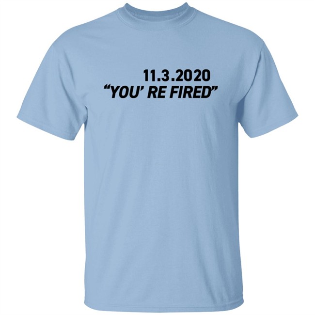 Republicans For Joe Biden Merch 11-3-2020 You're Fired Shirt