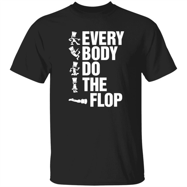 Sharkrobot Merch Every Body Do The Flop Tee Shirt