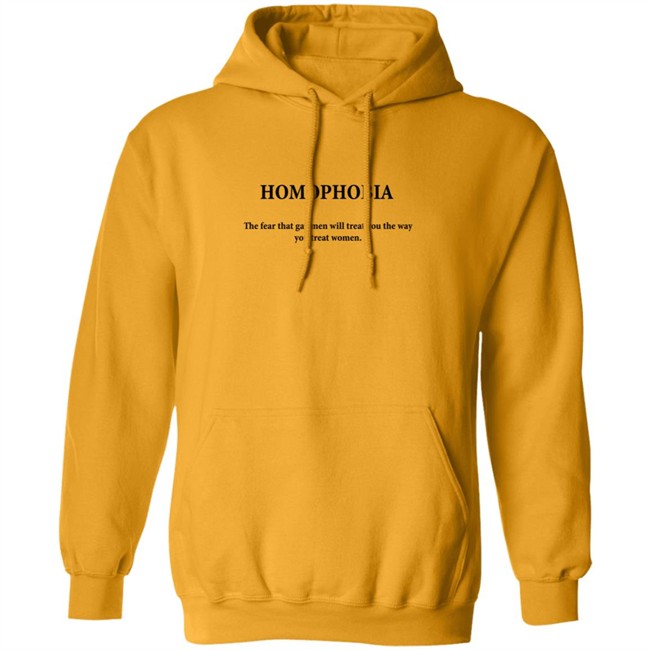 Sogay Merch Homophobia The Fear That Gay Men Will Treat You The Way You Treat Women Hoodie