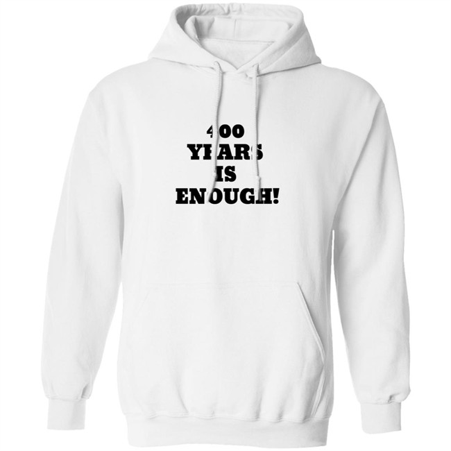 2Dark 2Tell Merch 400 Years Is Enough Hoodie