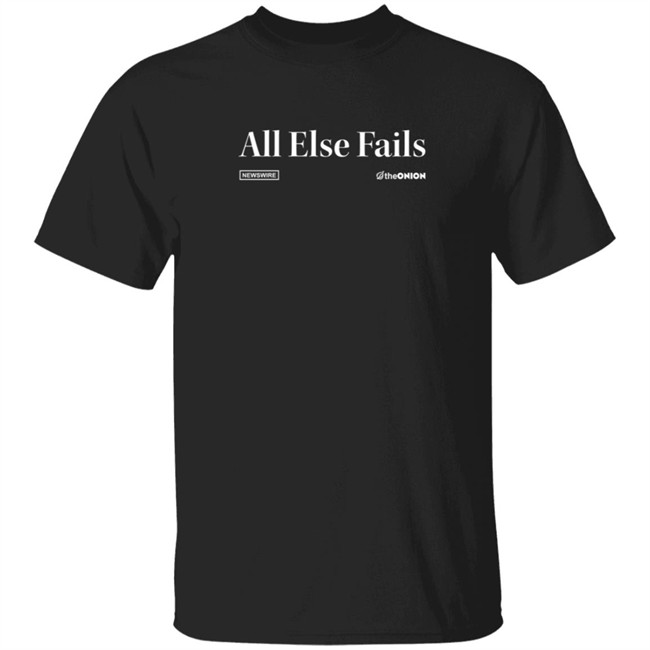 The Onion Store All Else Fails Headline T Shirt
