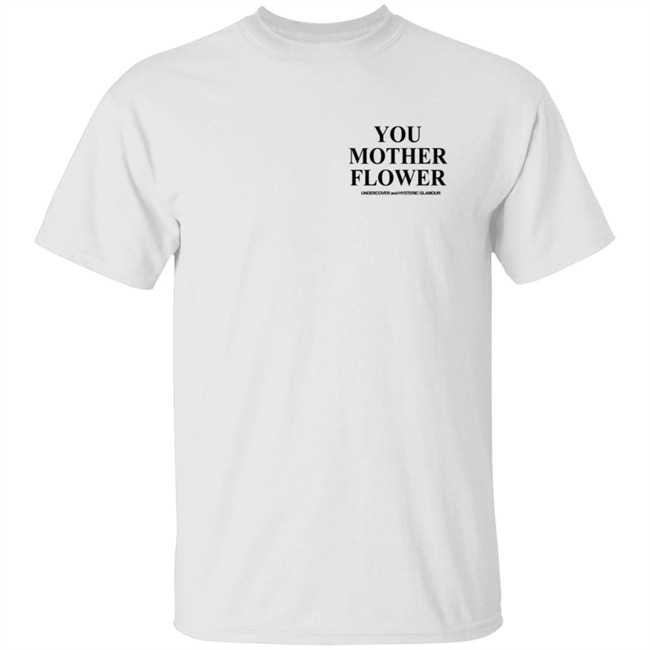Undercover You Mother Flower Shirt