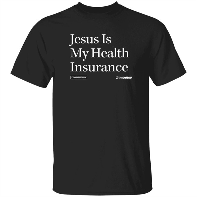 The Onion Store Jesus Is My Health Insurance Onion Headline T Shirt