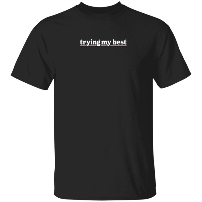 Trying My Best T Shirt