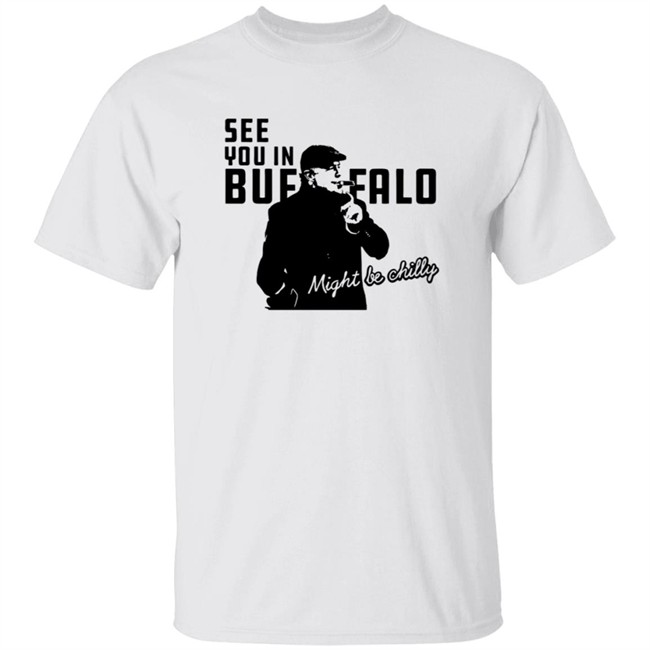 Steve Tasker Shop One Buffalo Tasker Chilly In Buffalo See You In Buffalo Shirt